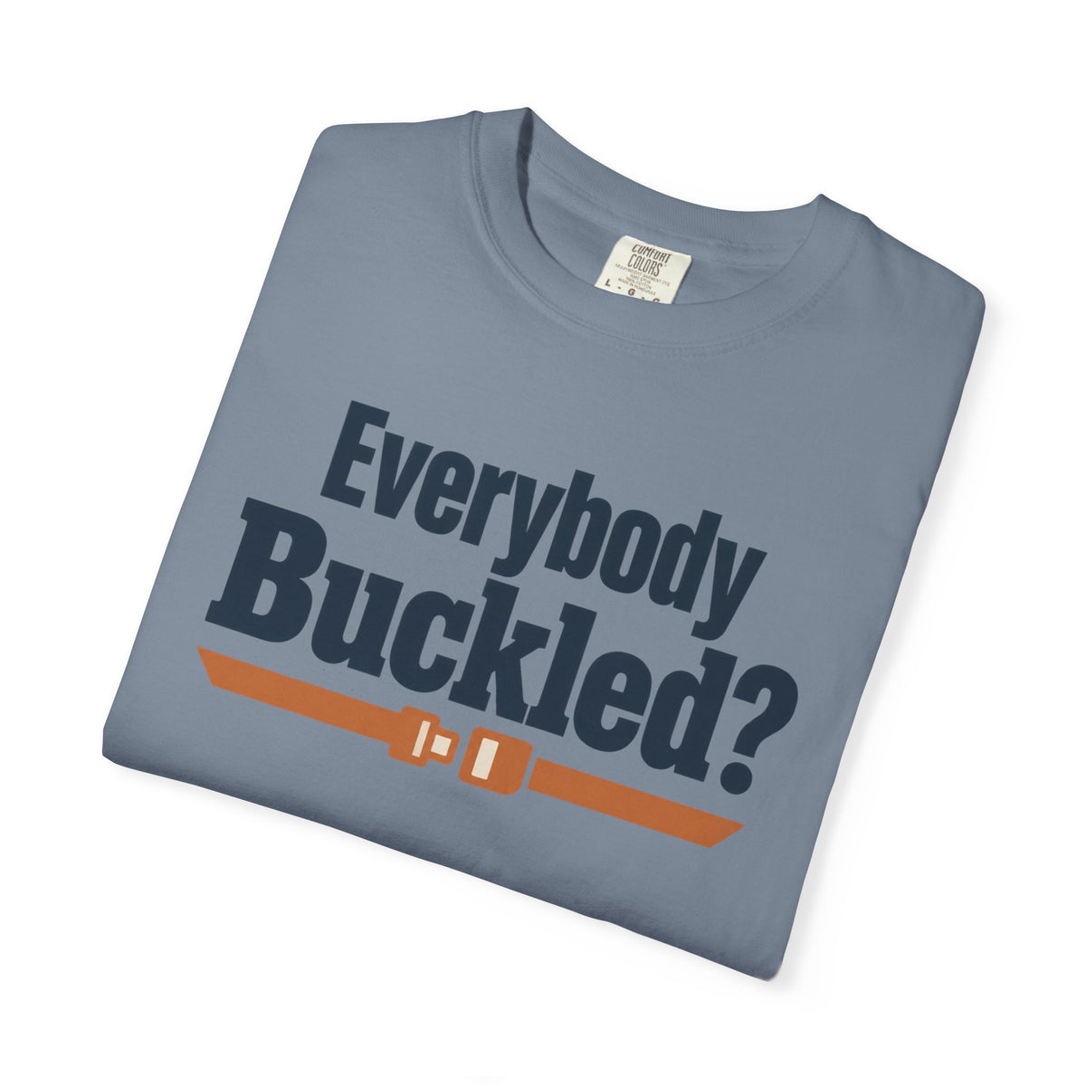 Everybody Buckled? Funny Road Trip T-Shirt