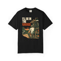 I'll Be In The Garage T-Shirt – Retro Mechanic Workshop Tee