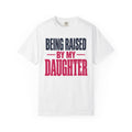 Being Raised by My Daughter Father Daughter T-Shirt