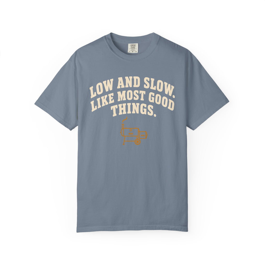 Low and Slow BBQ Shirt, Like Most Good Things