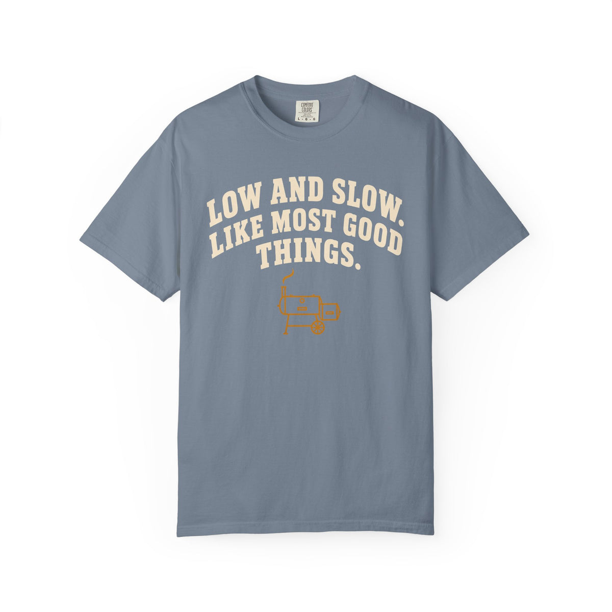 Low and Slow BBQ Shirt, Like Most Good Things