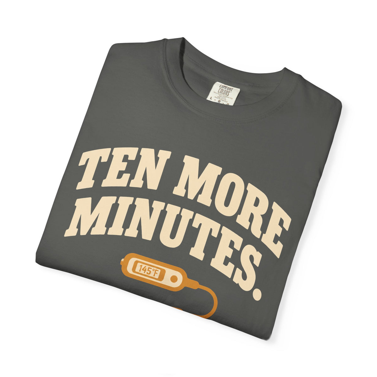 Ten More Minutes Grill Dad T-Shirt, Thermometer