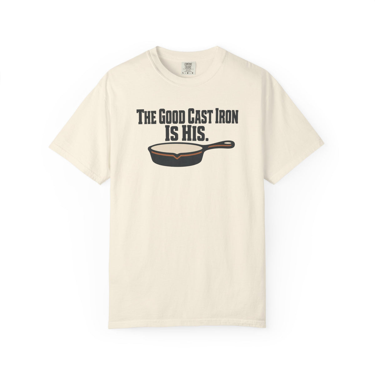 The Good Cast Iron Is His Funny Cooking T-Shirt