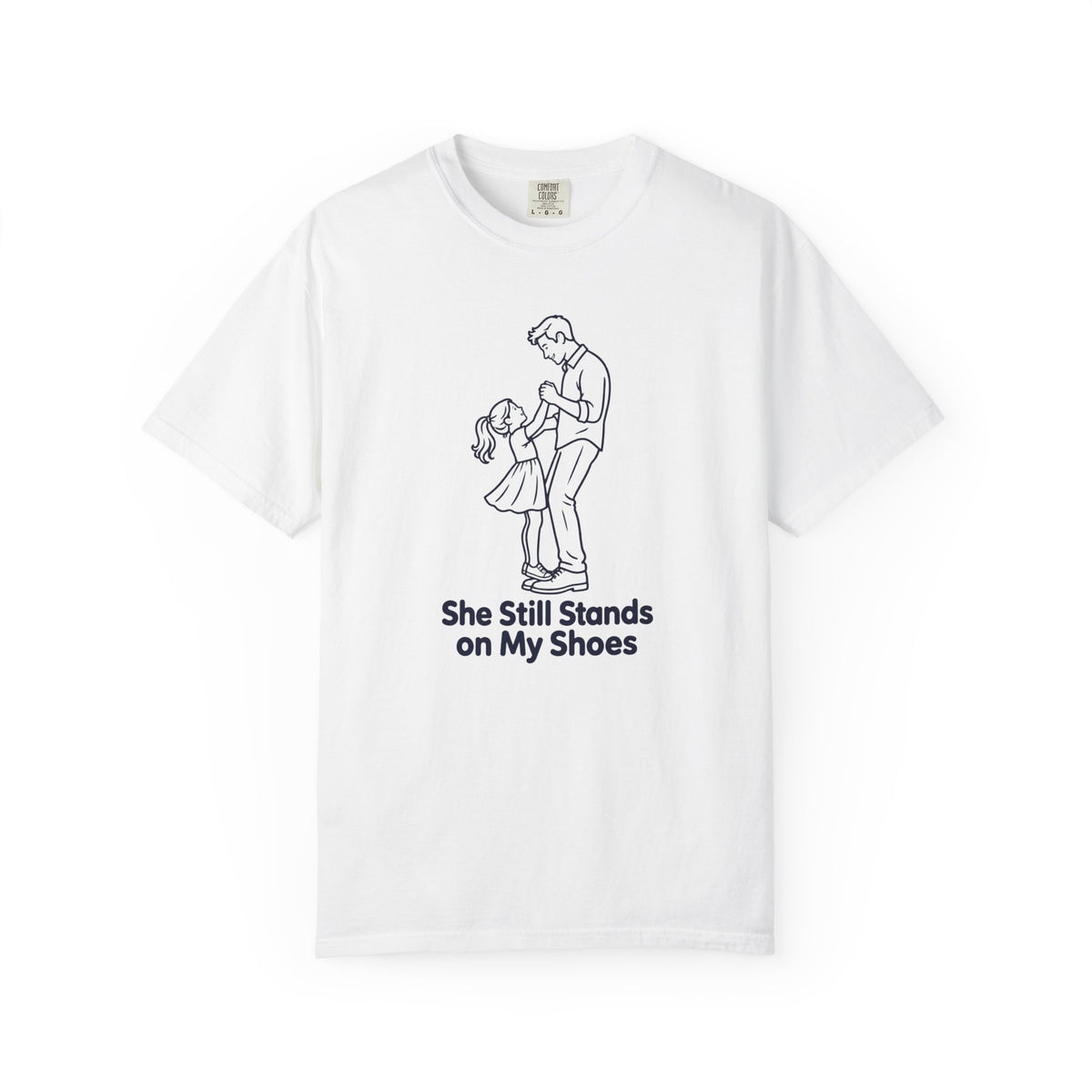 She Still Stands on My Shoes Father Daughter T-Shirt