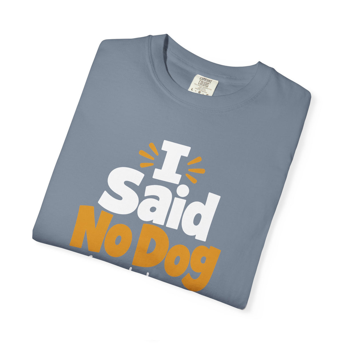 I Said No Dog Funny Dog Dad T-Shirt