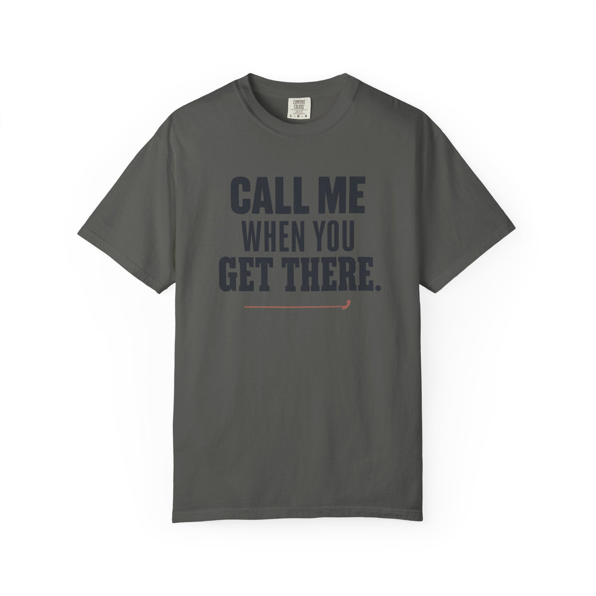 Call Me When You Get There Graphic T-Shirt