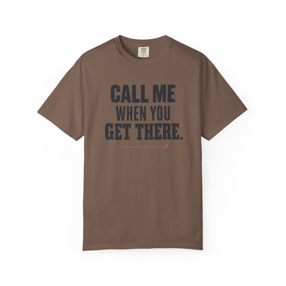 Call Me When You Get There Graphic T-Shirt