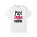 Purse Holder. Proud of It. Dad of Girls T-Shirt