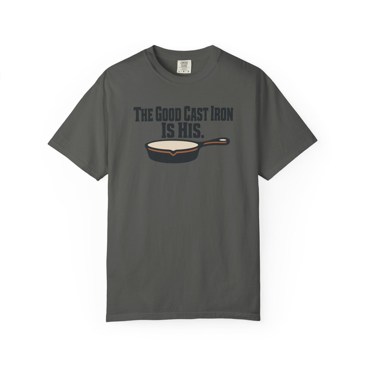 The Good Cast Iron Is His Funny Cooking T-Shirt
