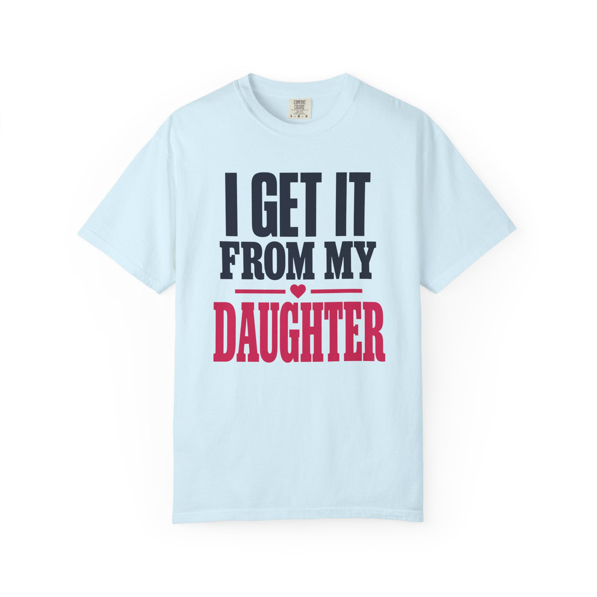 I Get It From My Daughter Father Daughter T-Shirt