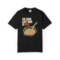 Cast Iron Skillet T-Shirt — “The Good Cast Iron Is Mine” Vintage Kitchen Tee