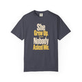 She Grew Up. Nobody Asked Me. Dad of Daughters T-Shirt