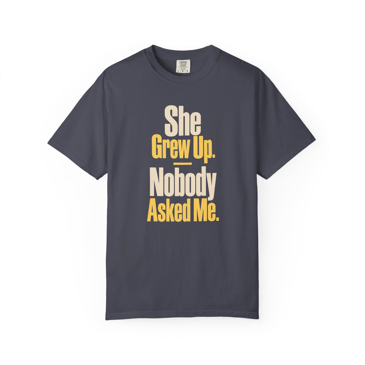 She Grew Up. Nobody Asked Me. Dad of Daughters T-Shirt
