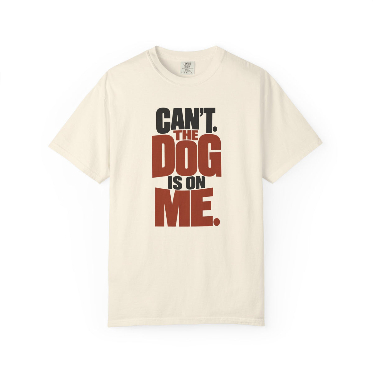 Can't The Dog Is On Me Funny Dog Dad Shirt