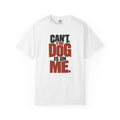 Can't The Dog Is On Me Funny Dog Dad Shirt