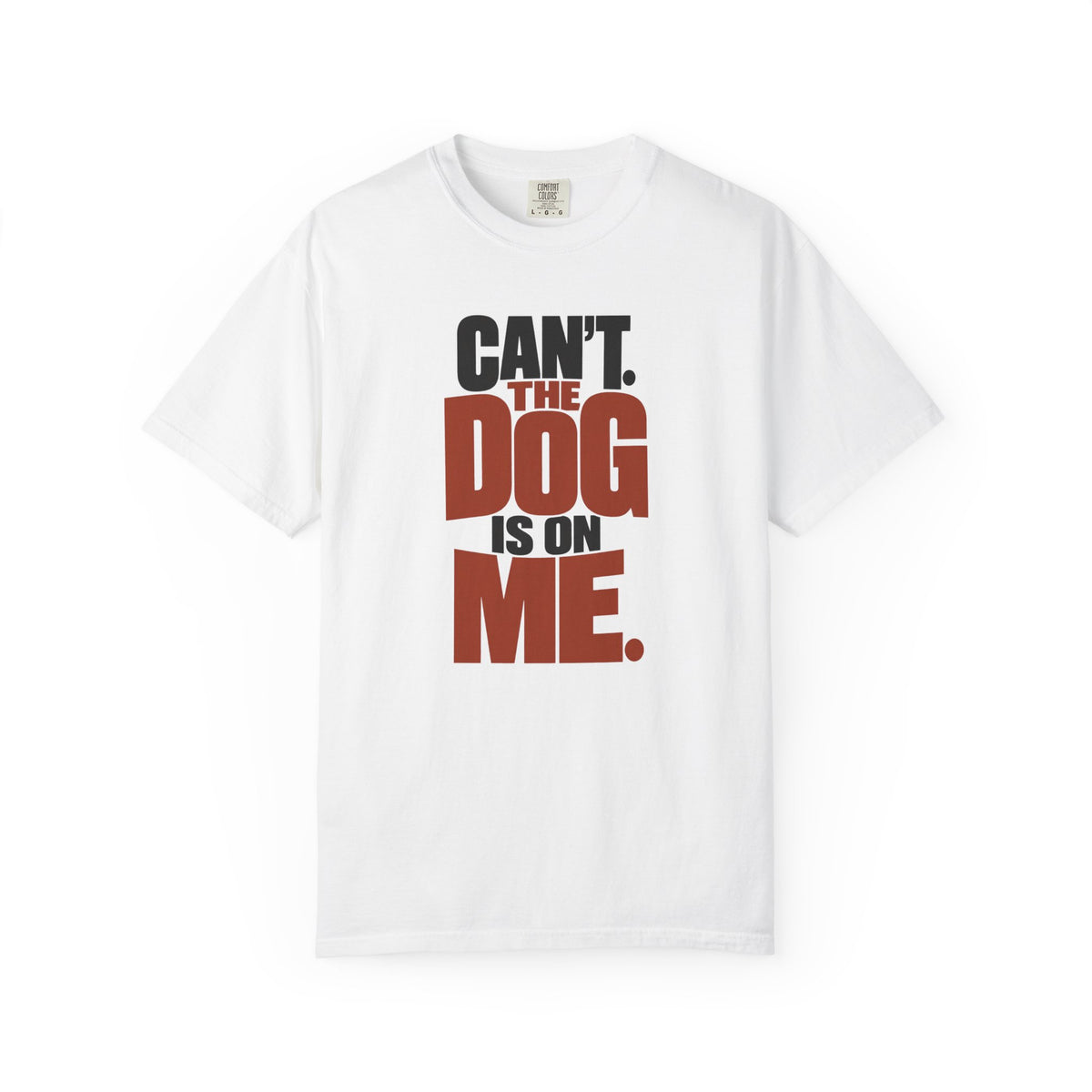 Can't The Dog Is On Me Funny Dog Dad Shirt