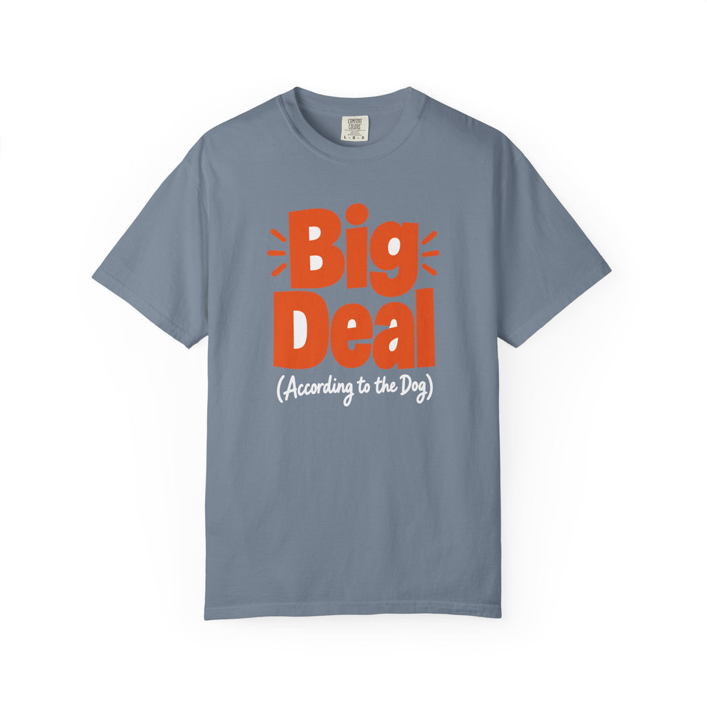 Big Deal According to the Dog Dad T-Shirt