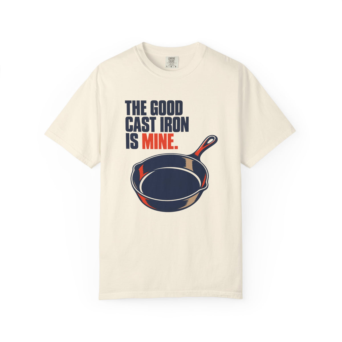 Cast Iron Lover T-Shirt — “The Good Cast Iron Is Mine.” Graphic Tee for Cooks & Grillers