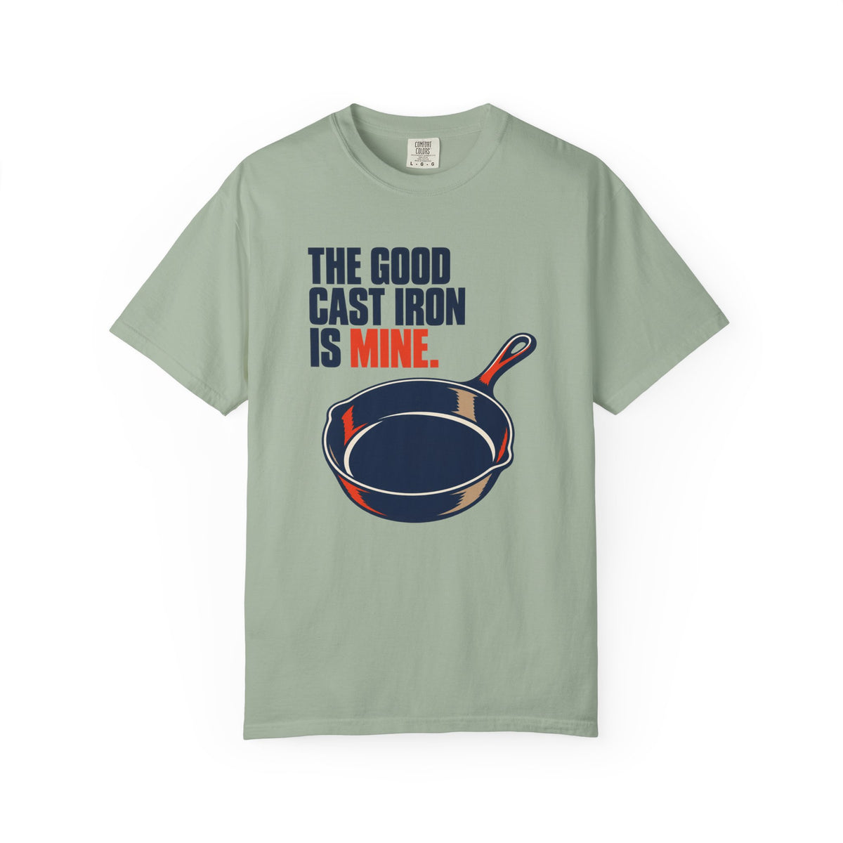 Cast Iron Lover T-Shirt — “The Good Cast Iron Is Mine.” Graphic Tee for Cooks & Grillers