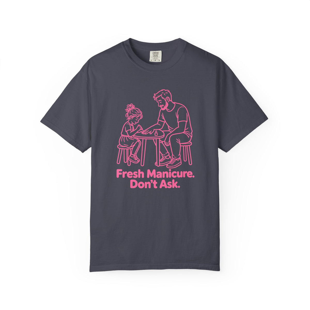 Fresh Manicure. Don't Ask. Funny Dad T-Shirt