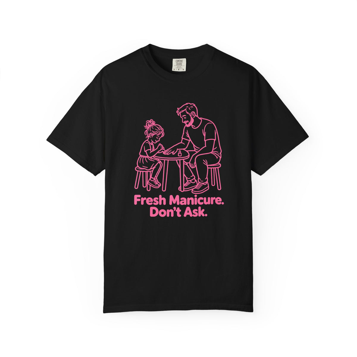 Fresh Manicure. Don't Ask. Funny Dad T-Shirt