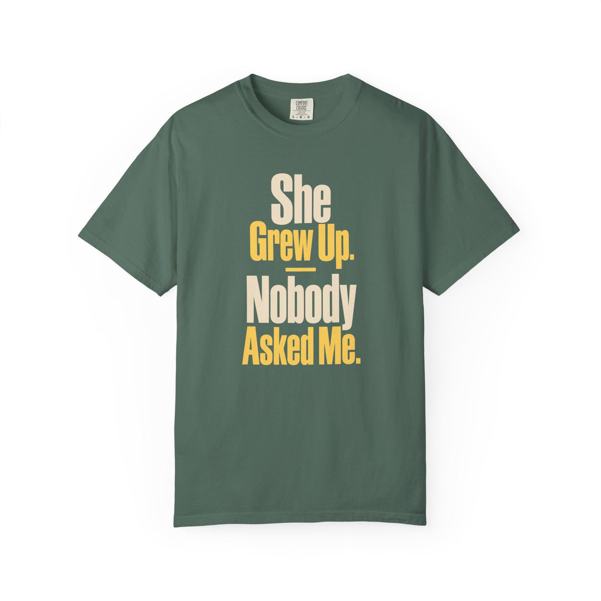 She Grew Up. Nobody Asked Me. Dad of Daughters T-Shirt