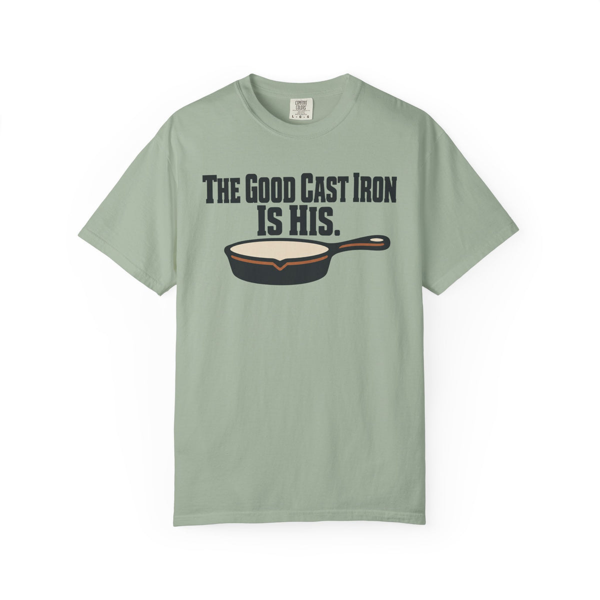 The Good Cast Iron Is His Funny Cooking T-Shirt