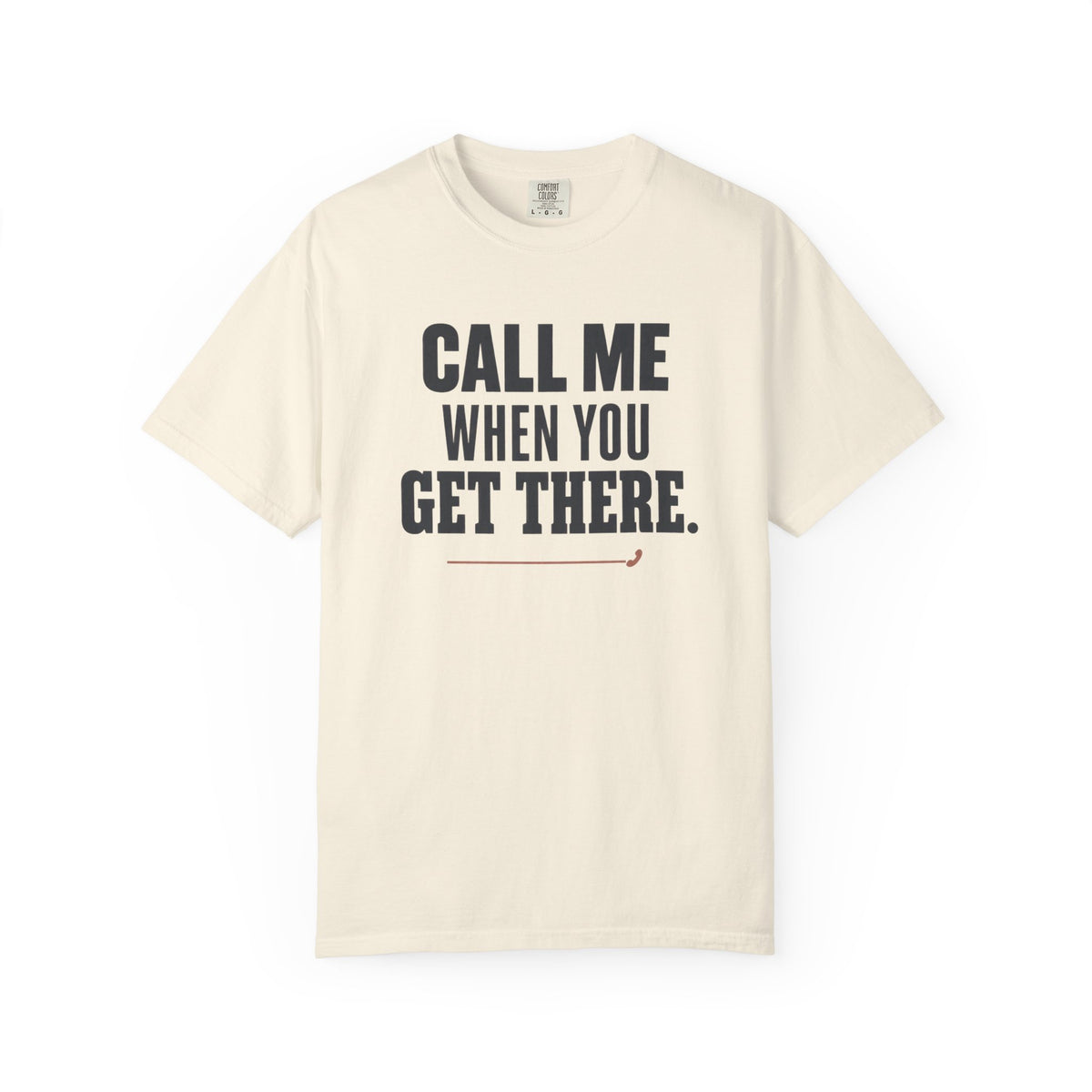 Call Me When You Get There Graphic T-Shirt