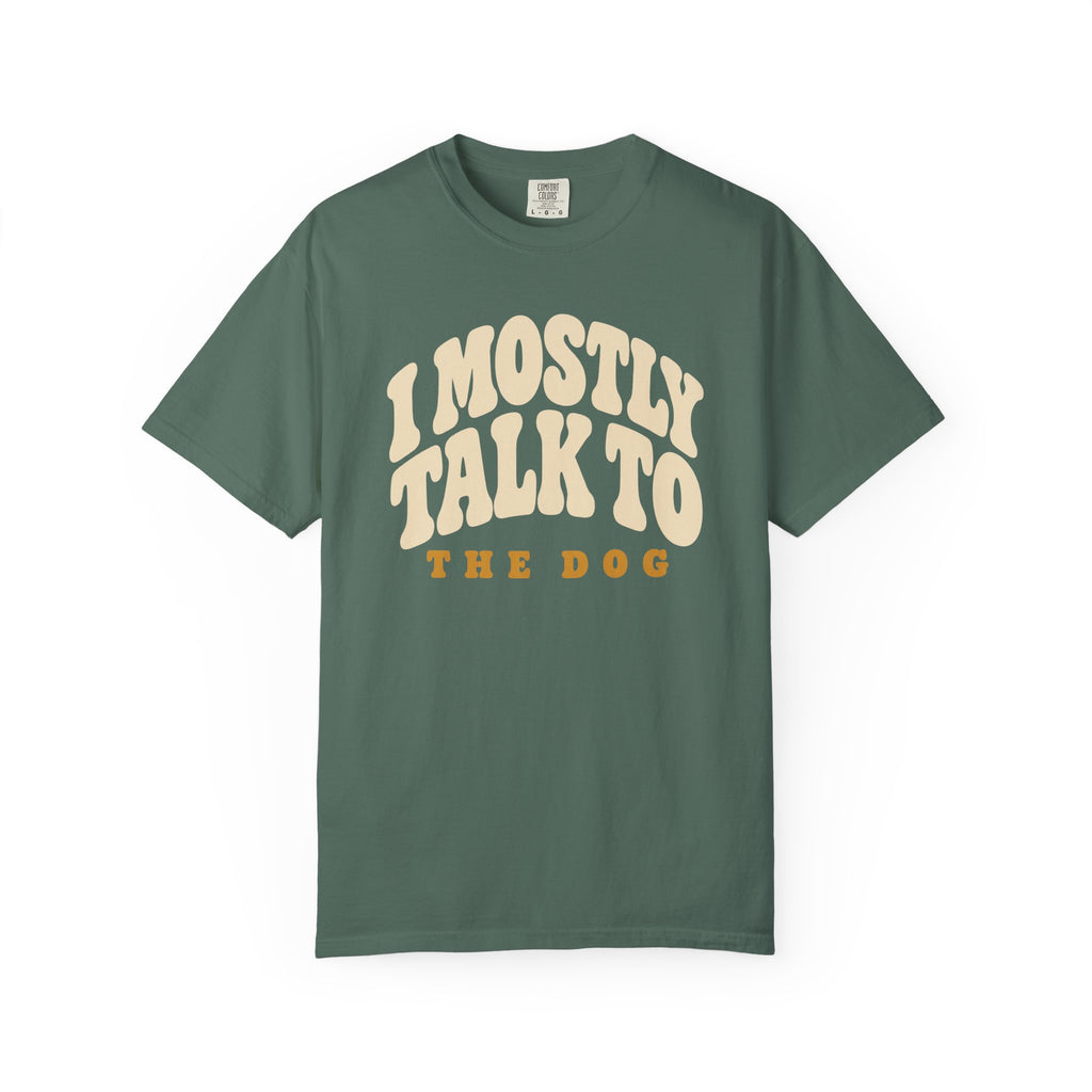 I Mostly Talk to the Dog Dad T-Shirt