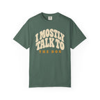 I Mostly Talk to the Dog Dad T-Shirt