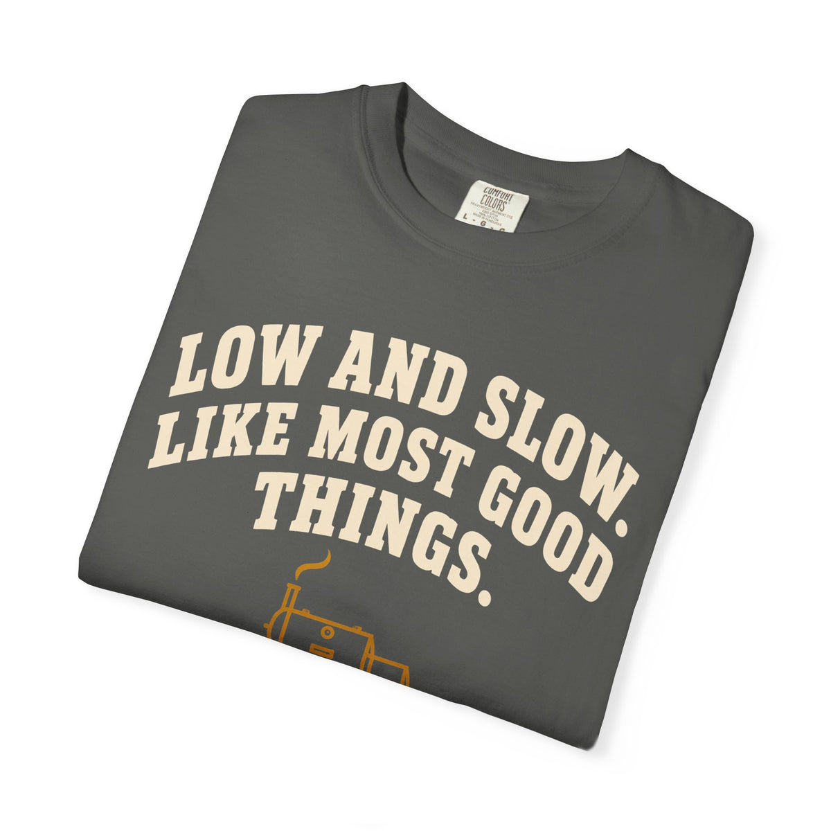 Low and Slow BBQ Shirt, Like Most Good Things