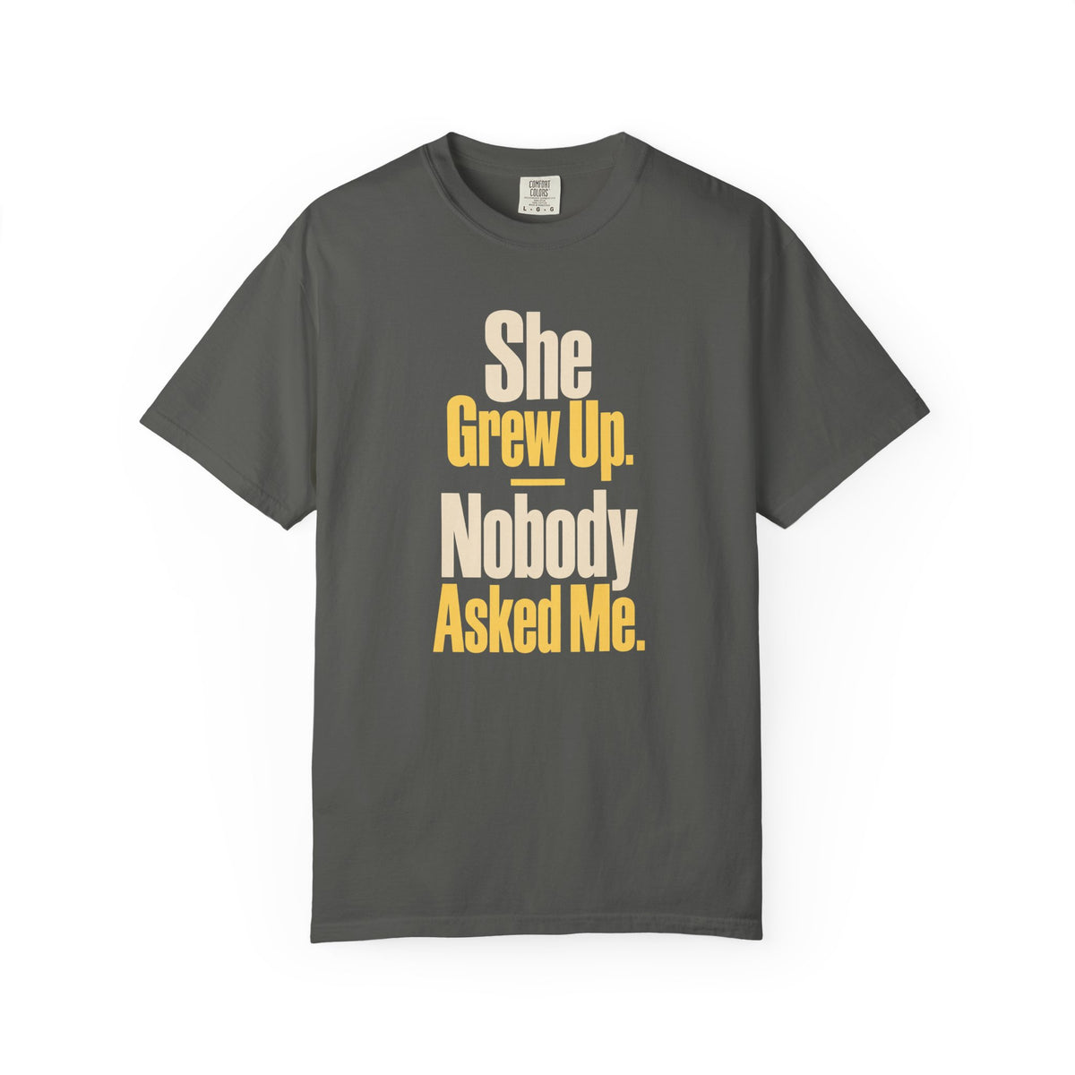 She Grew Up. Nobody Asked Me. Dad of Daughters T-Shirt