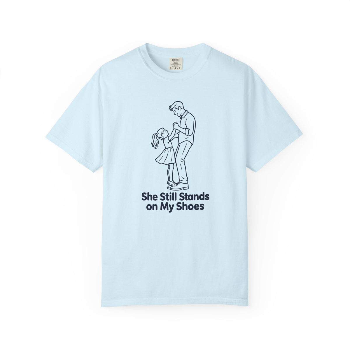 She Still Stands on My Shoes Father Daughter T-Shirt