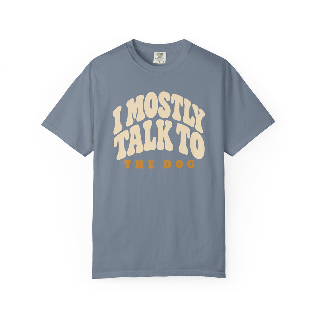 I Mostly Talk to the Dog Dad T-Shirt